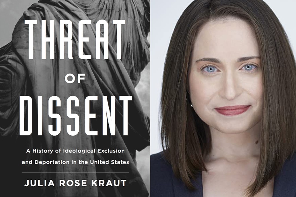 Left: Threat of Dissent: A History of Ideological Exclusion and Deportation in the United States by Julia Rose Kraut; Right: Julia Rose Kraut