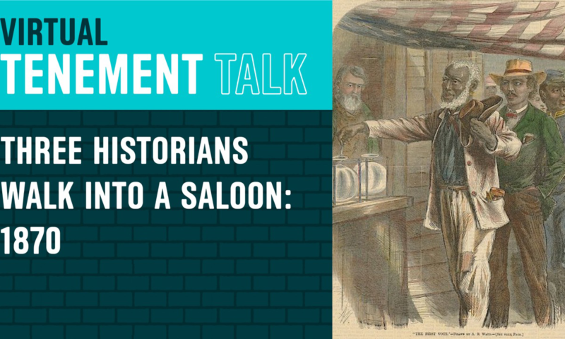 Virtual Tenement Talk: Three Historians Walk into a Saloon 1870
